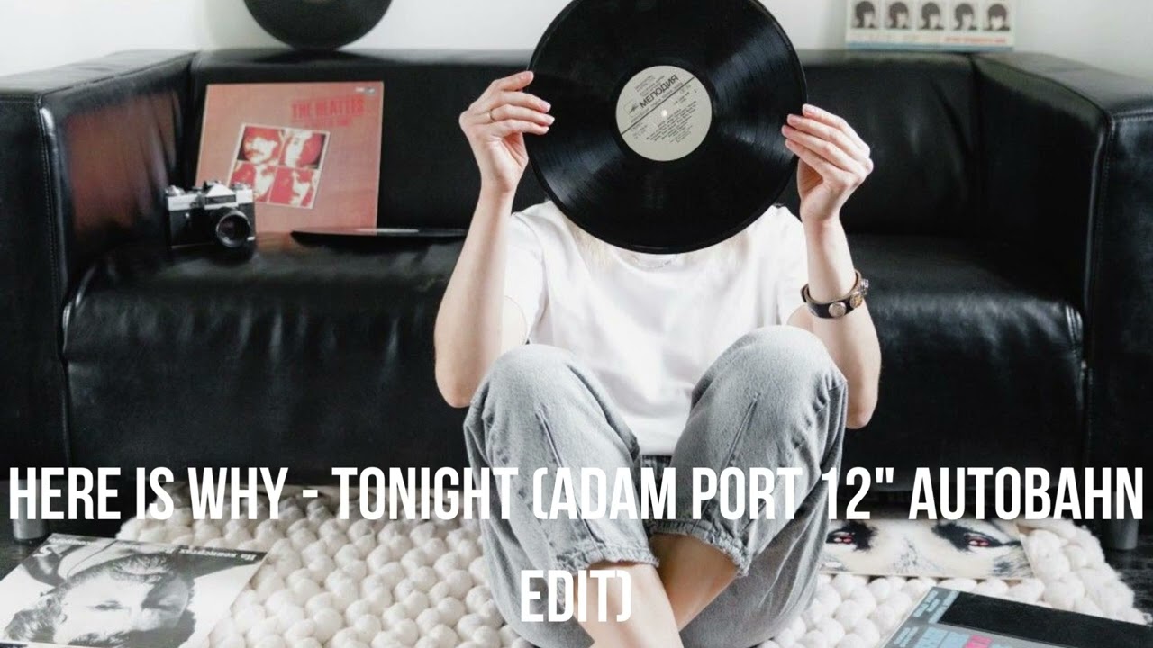 Here Is Why - Tonight (Adam Port 12 Autobahn Rework) | Rock | Indie
