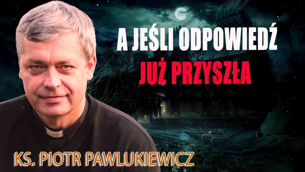 A jeśli odpowiedź już przyszła - Ks. Piotr Pawlukiewicz