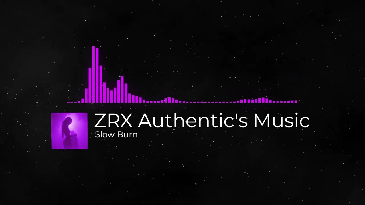 ZRX Authentic's Music – Slow Burn (Official Audio)