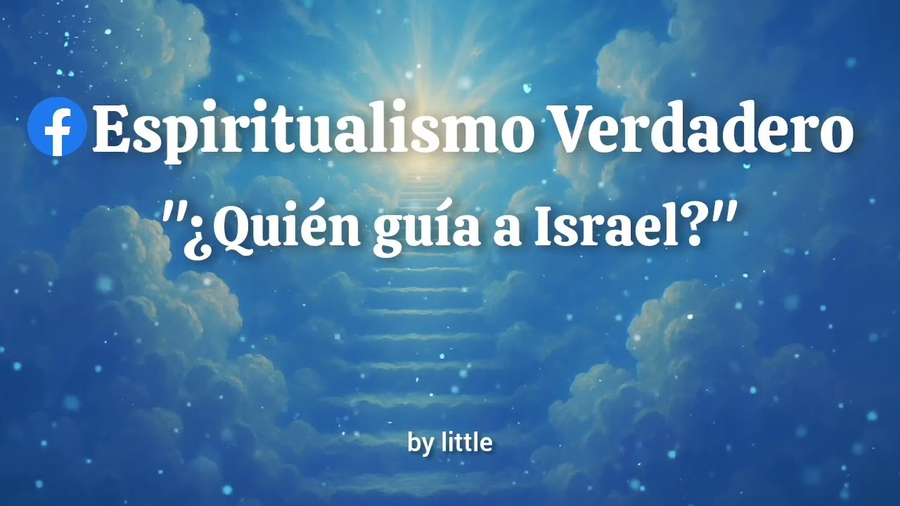Espiritualismo Verdadero - ¿Quién Guía Israel?