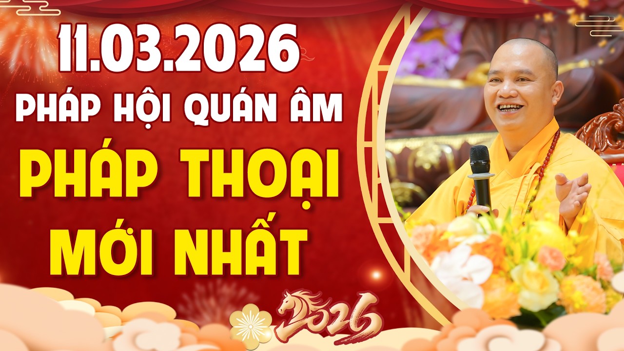 Pháp Thoại Mới Nhất - Pháp Hội Quán Âm Xuân Bính Ngọ Ngày 11.03.2026 | TT. Thích Đạo Thịnh