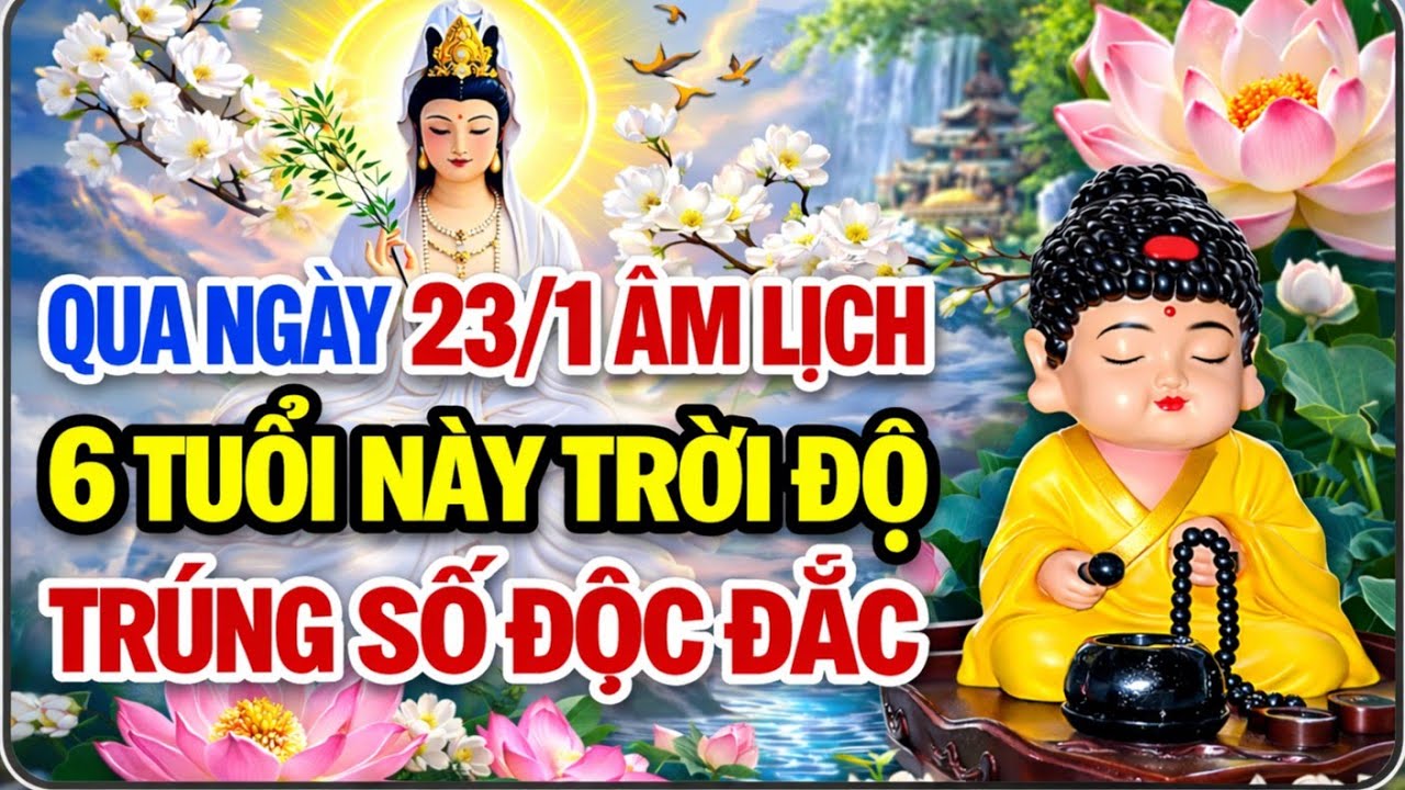 Qua Ngày 23/1 Âm Lịch, 6 Tuổi Này Được Trời Độ, Trúng Số Độc Đắc #loiphatday #phatphap 