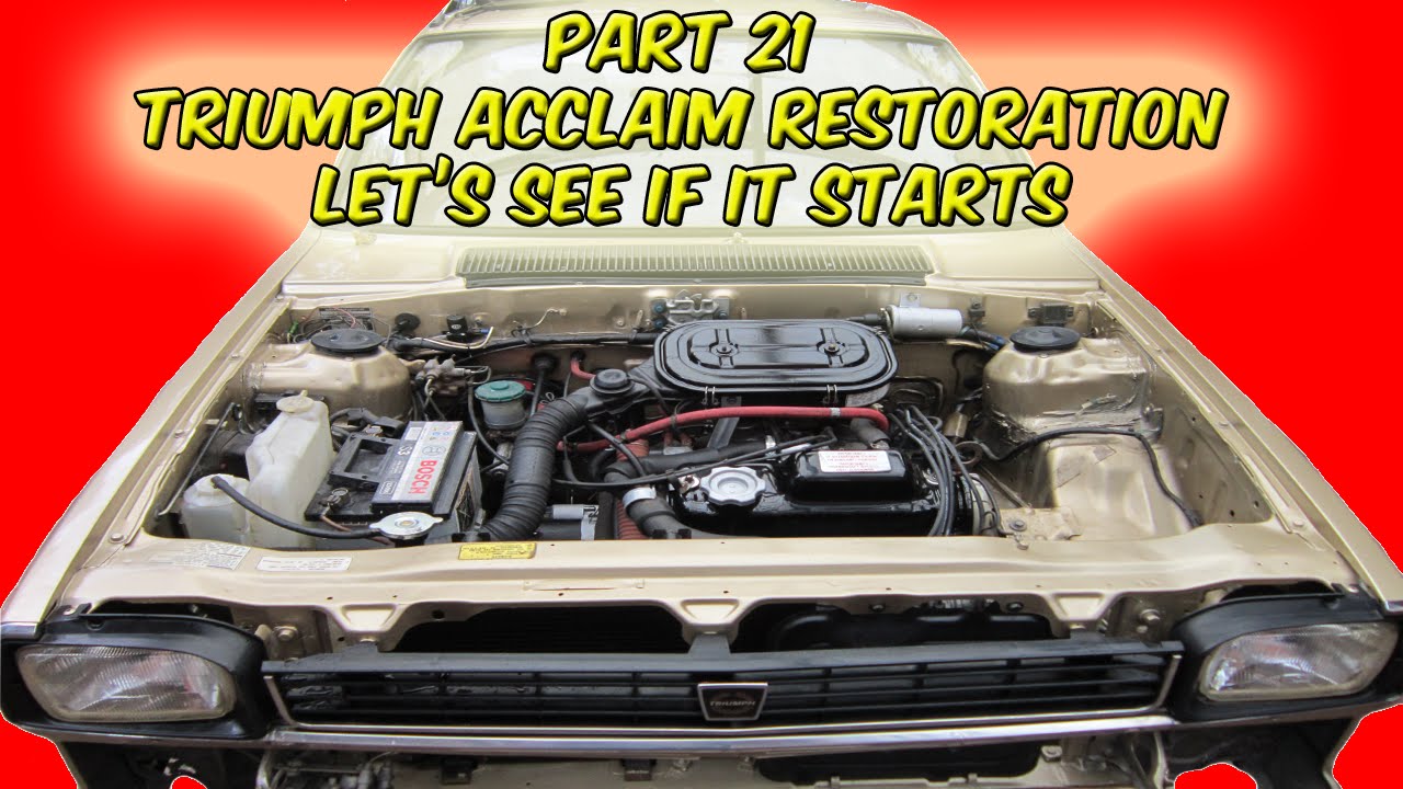 Part 21 Triumph Acclaim Restoration Let's See If It Starts