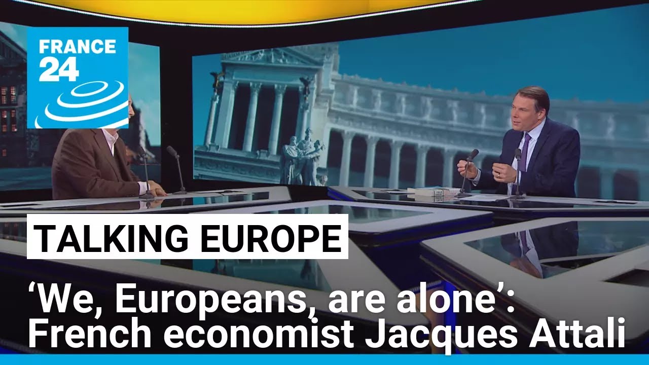 ‘We, Europeans, are alone’, French economist Jacques Attali says • FRANCE 24 English