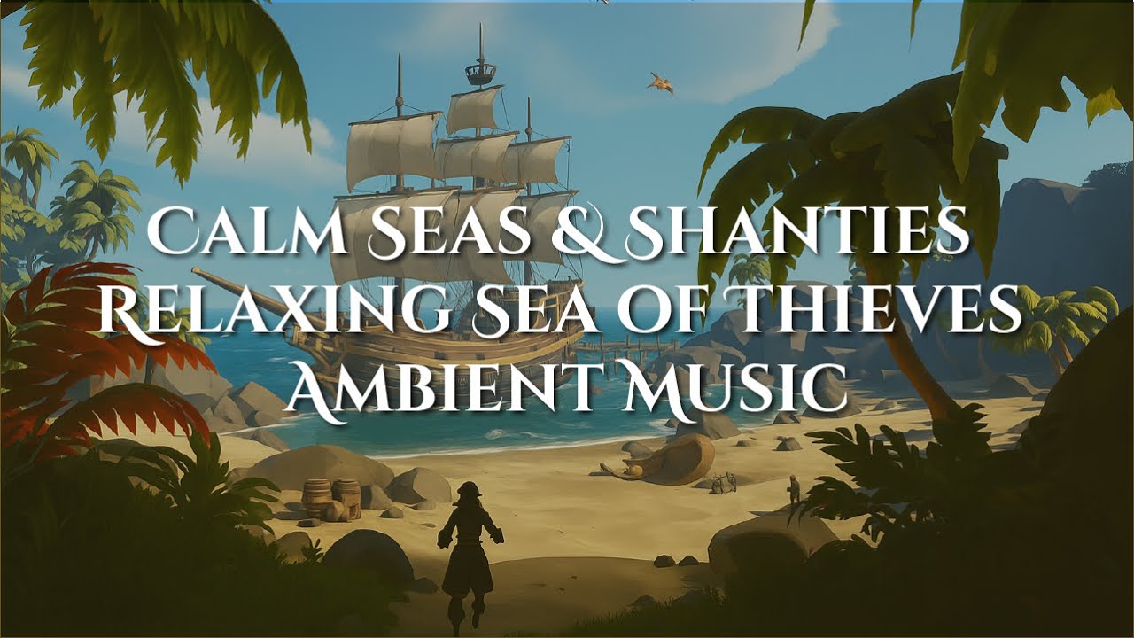 Calm Seas & Shanties | Relaxing Sea of Thieves Ambient Music