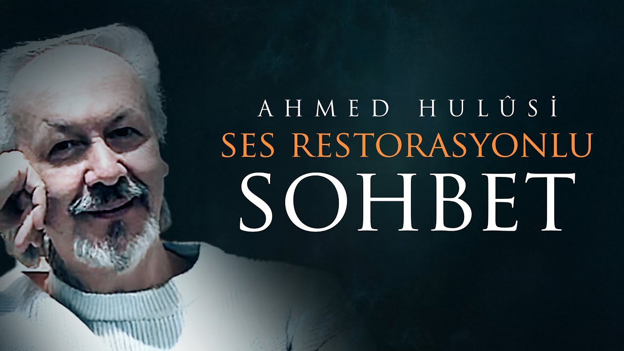 Ahmed Hulusi - Ses Restorasyonlu Sohbet