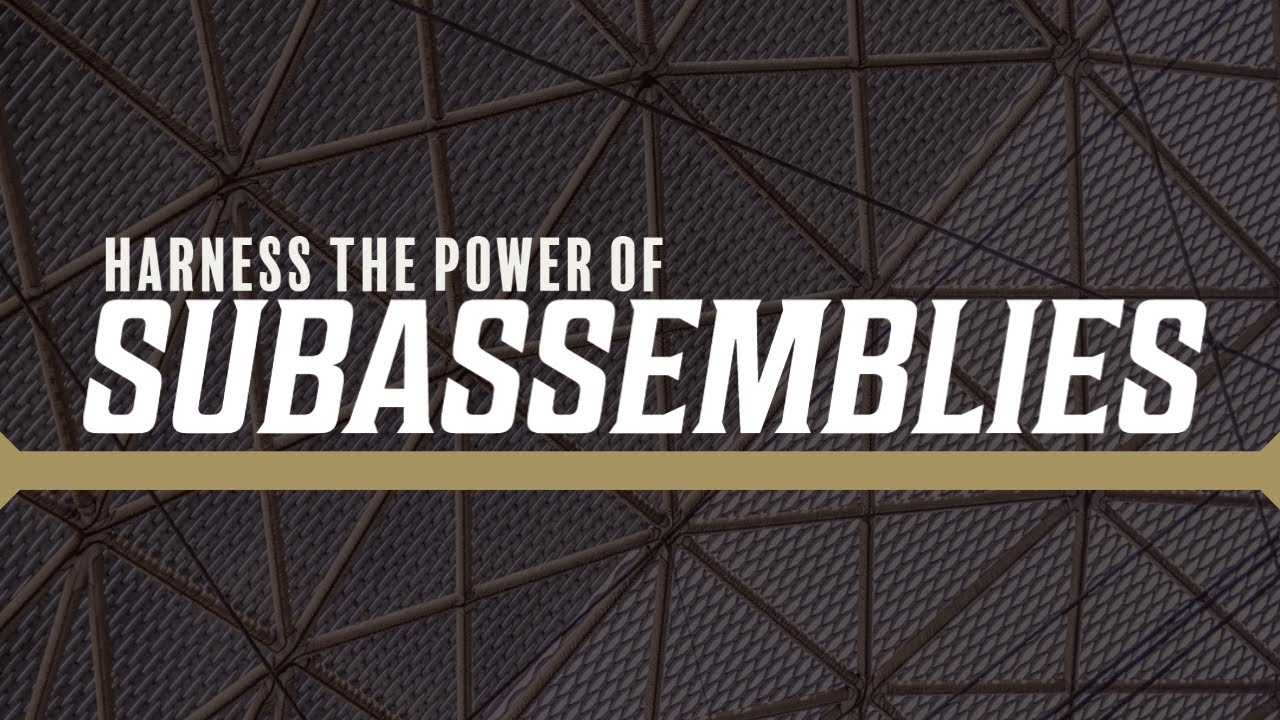Harness the Power of Subassemblies