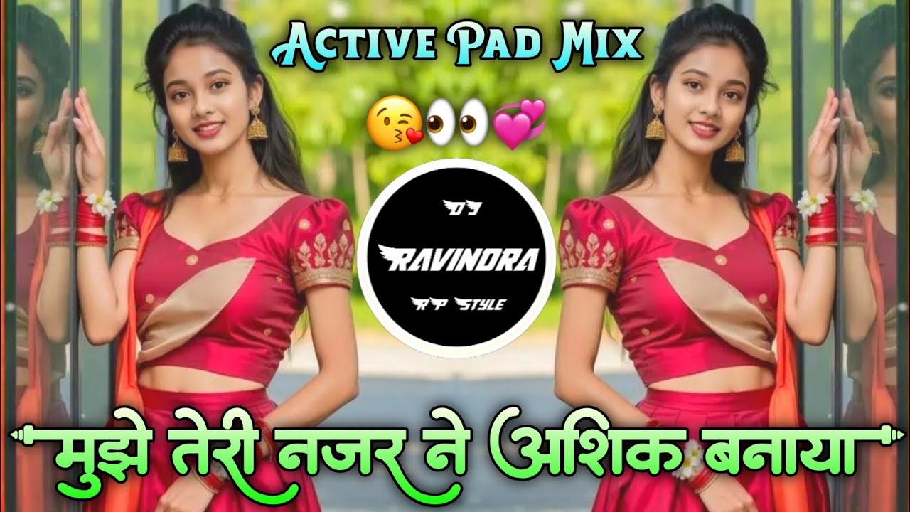 Mujhe Teri Nazar Ne Aashiq Banaya Sanam😘मुझे तेरी नजर ने Active Pad Mix💞DJ Ravindra RP Style👀