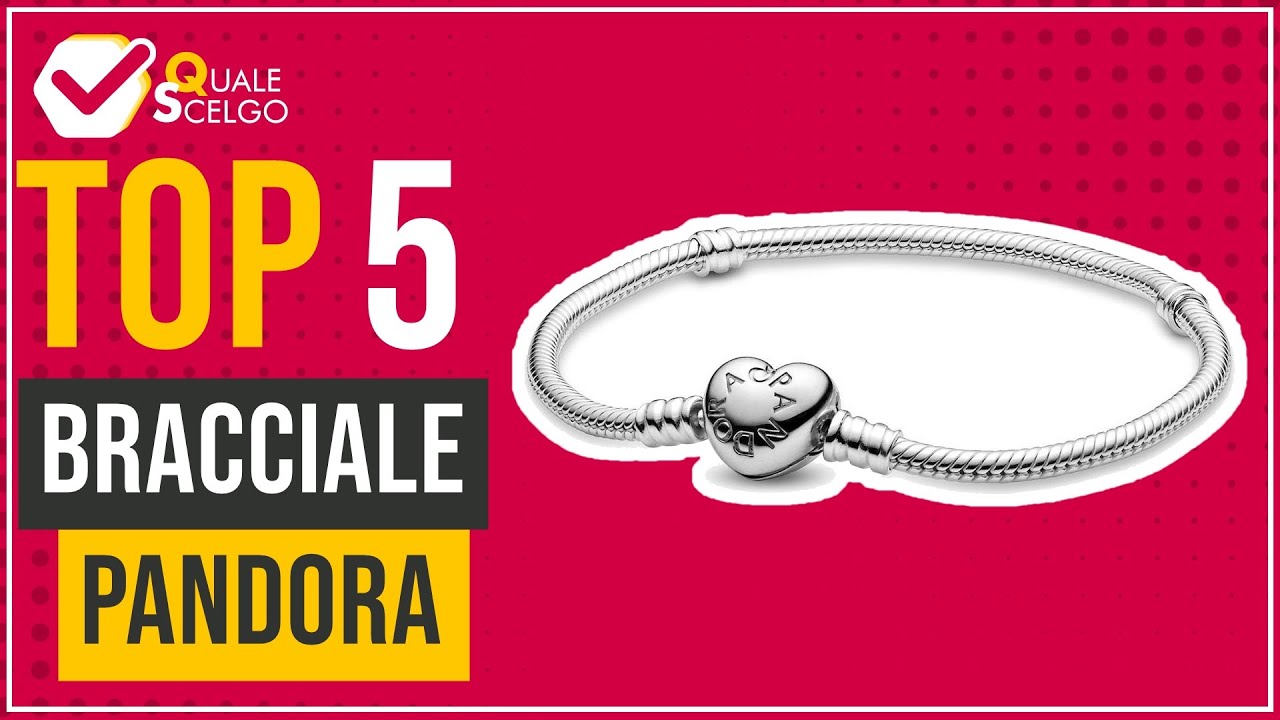 Bracciale Pandora - Top 5 - (QualeScelgo)