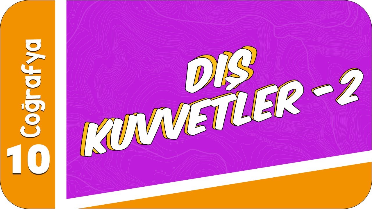 10. Sınıf Coğrafya: Dış Kuvvetler -2  #2022