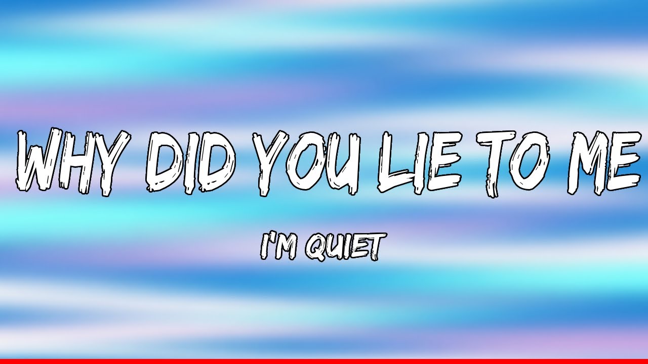 Why Did You Lie to Me (Lyrics) - I'm Quiet