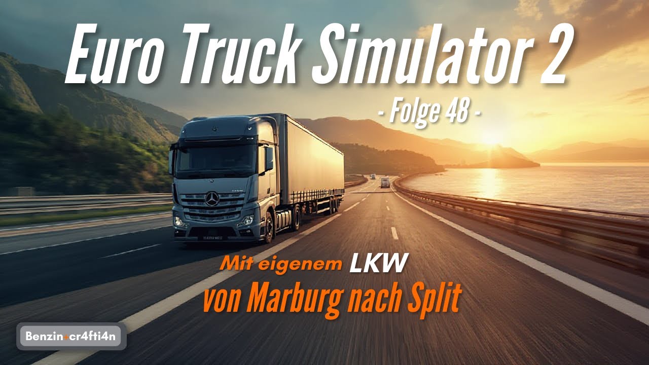 🚚 Euro Truck Simulator 2 – Folge 48: Mit eigenem LKW von Marburg nach Split | Benzin | cr4fti4n