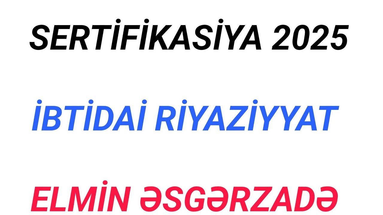 RƏSMİ ÇƏRÇİVƏ SƏNƏDİ ƏSASINDA İLK SINAQ | SERTİFİKASİYA 2025 | İBTİDAİ RİYAZİYYAT | ELMİN ƏSGƏRZADƏ