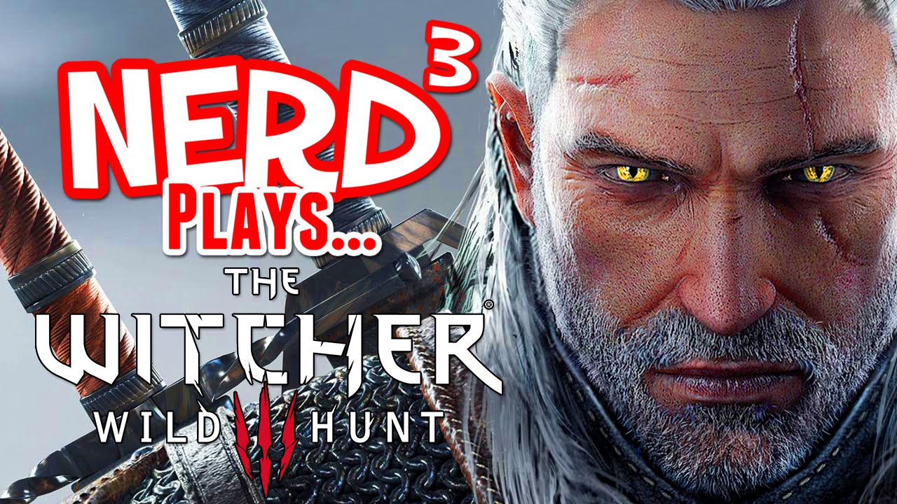 Nerd³ Plays... The Witcher 3: Wild Hunt