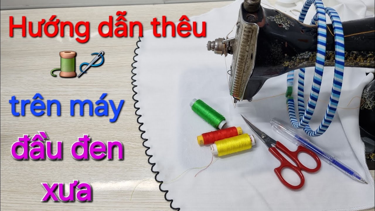 🍍🍍1️⃣ Hướng dẫn thêu trên máy may đầu đen xưa