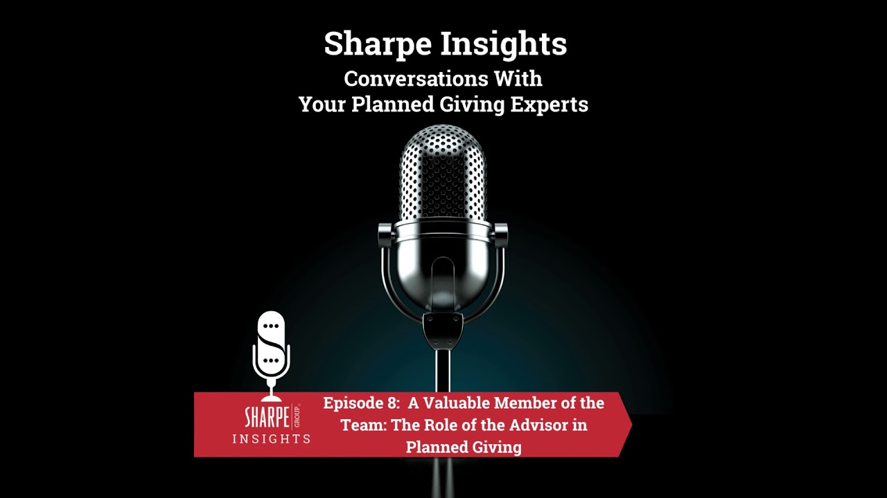 A Valuable Member of the Team: The Role of the Advisor in Planned Giving