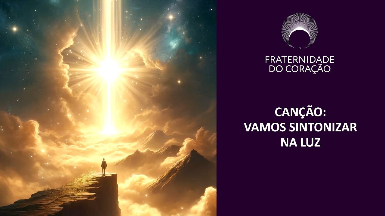 FRATERNIDADE DO CORAÇÃO I CANÇÃO: VAMOS SINTONIZAR NA LUZ