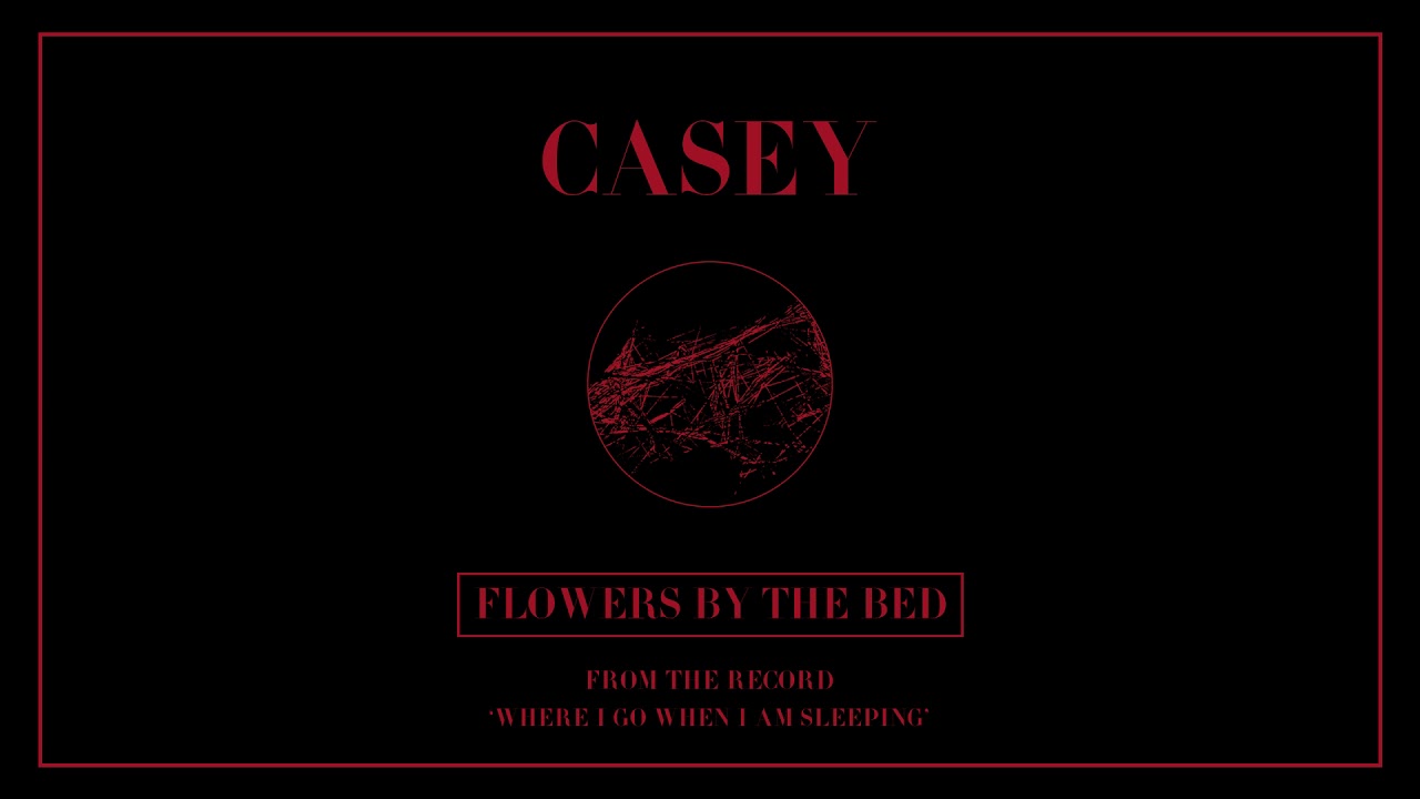 Casey - Flowers By The Bed (Official Audio)