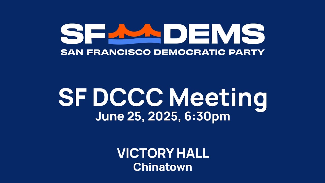 July 25, 2025 Monthly Meeting of the San Francisco Democratic County Central Committee