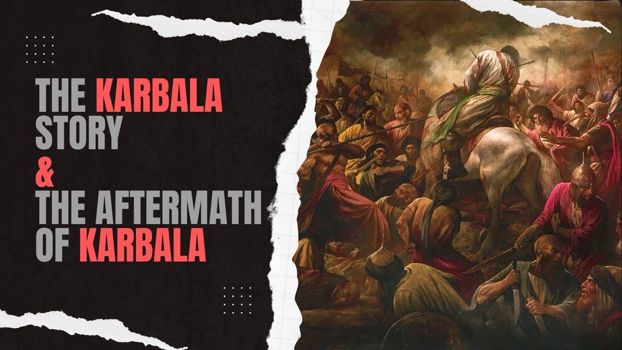 The Karbala Story and The Aftermath of Karbala