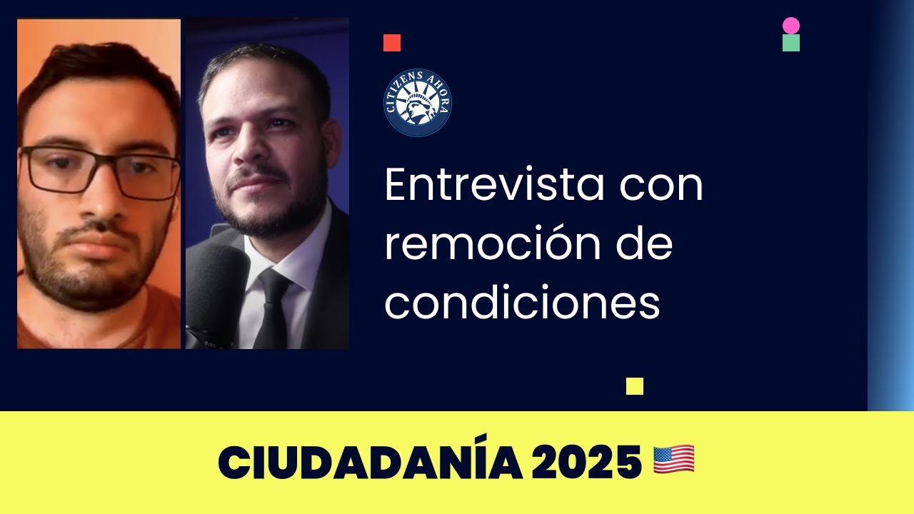 Entrevista con remoción de condiciones - Ciudadanía americana 2025