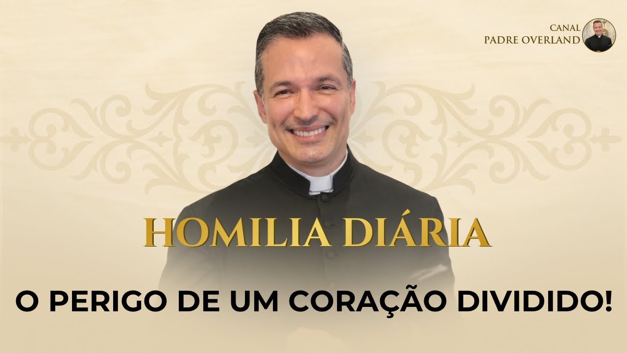 O perigo de um coração dividido! (Pe. Overland - Homilia - 12/02/2025)