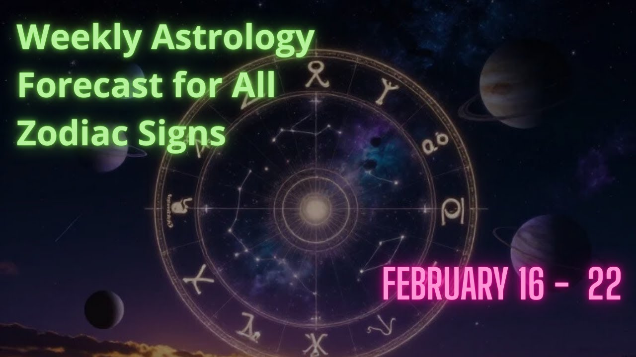 Weekly Astrology Forecast for All Zodiac Signs |  February 16-22