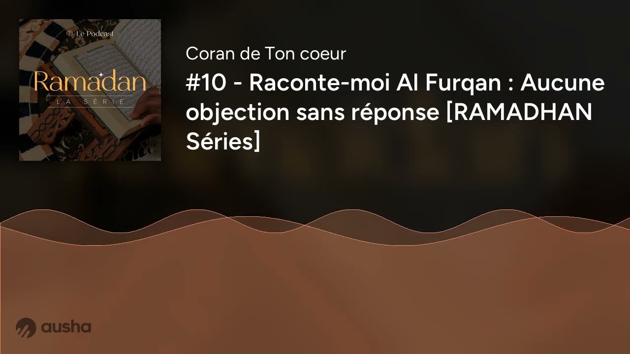 #10 - Raconte-moi Al Furqan : Aucune objection sans réponse [RAMADHAN Séries]