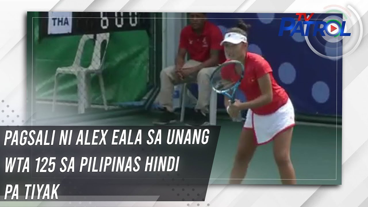 Pagsali ni Alex Eala sa unang WTA 125 sa Pilipinas hindi pa tiyak | TV Patrol