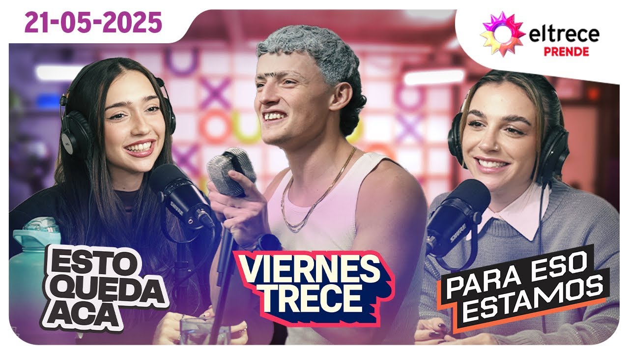 #eltreceprende programaci&oacute;n completa 21/05/25 - ESTO QUEDA AC&Aacute; + VIERNES TRECE + PARA ESO ESTAMOS