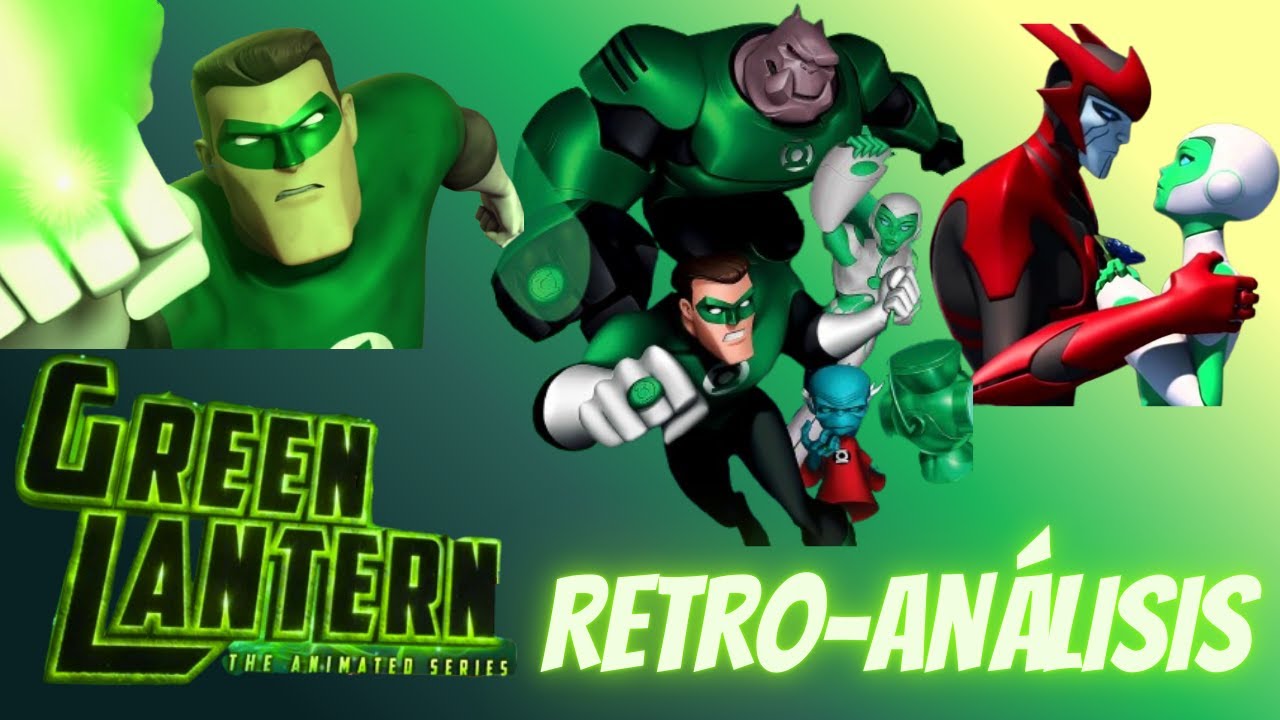 La serie más INFRAVALORADA DE DC | LINTERNA VERDE: LA SERIE ANIMADA | RETRO-ANÁLISIS