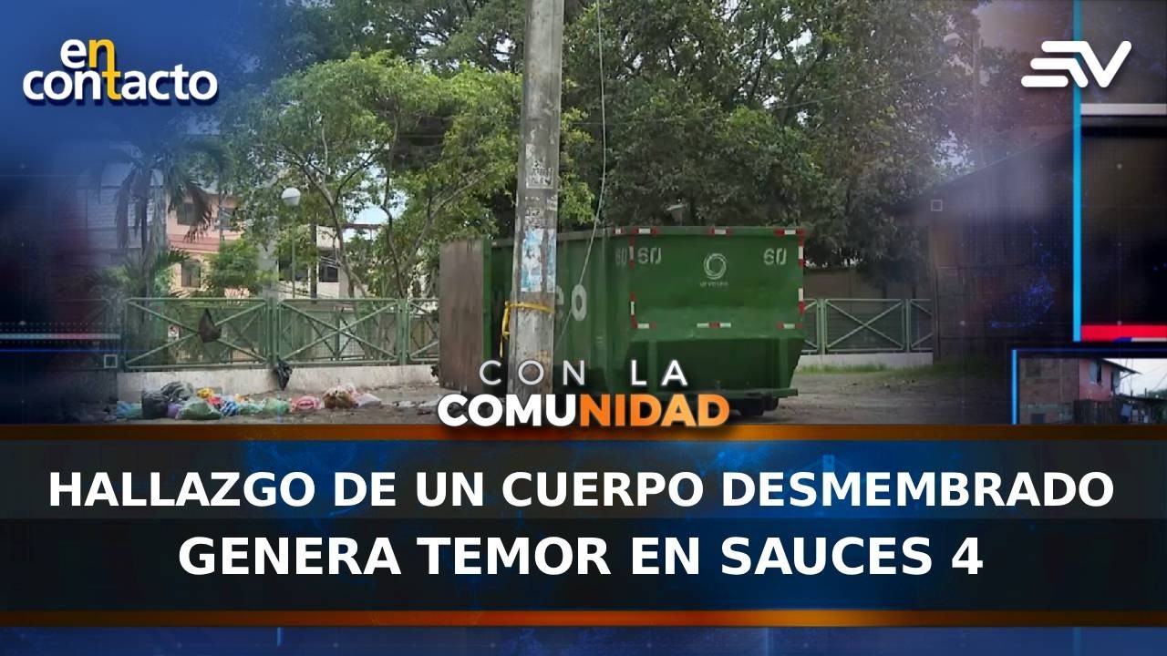 Hallazgo de un cuerpo desmembrado genera temor en Sauces 4 | En Contacto | Ecuavisa
