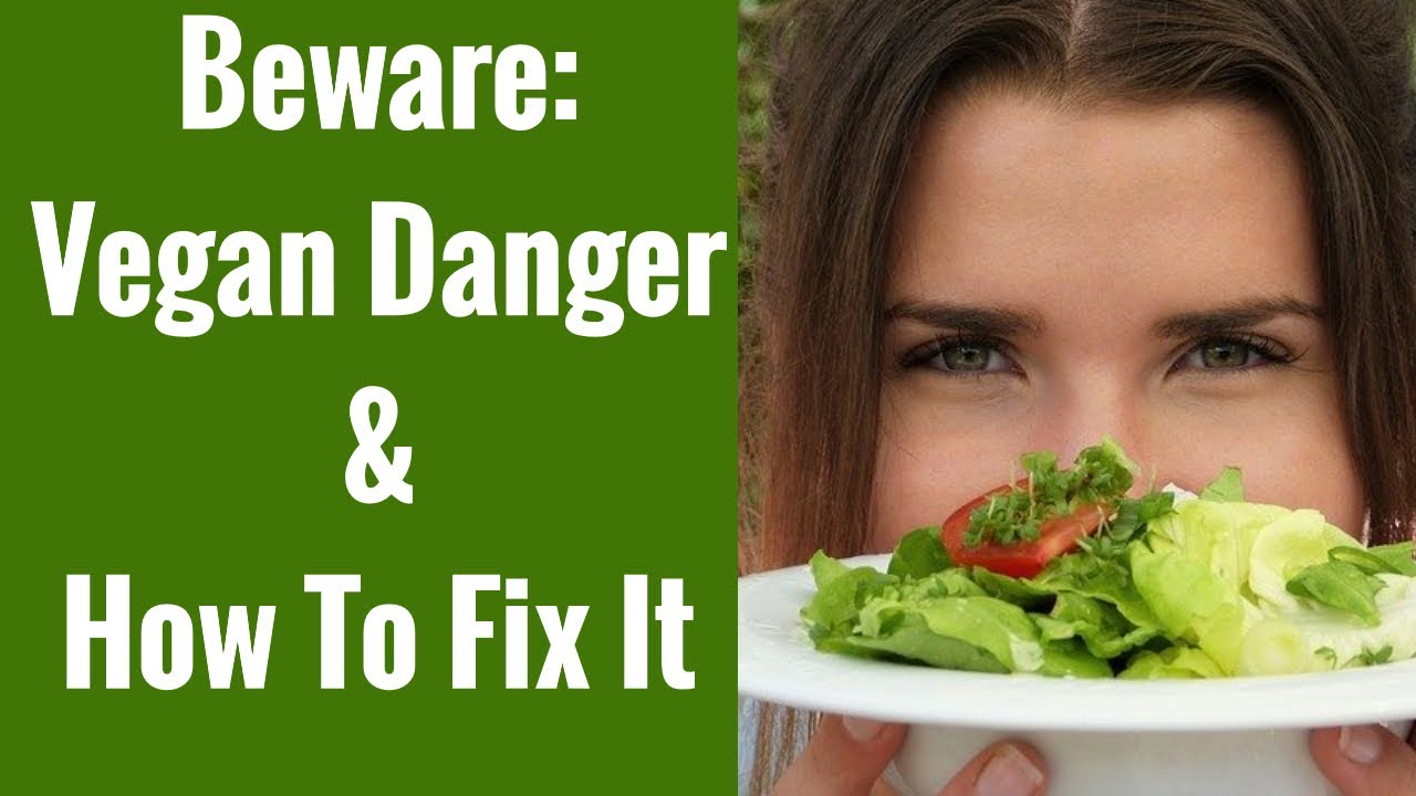Vegan Diet Danger & Plant-Based Diet Danger and How To Fix It
