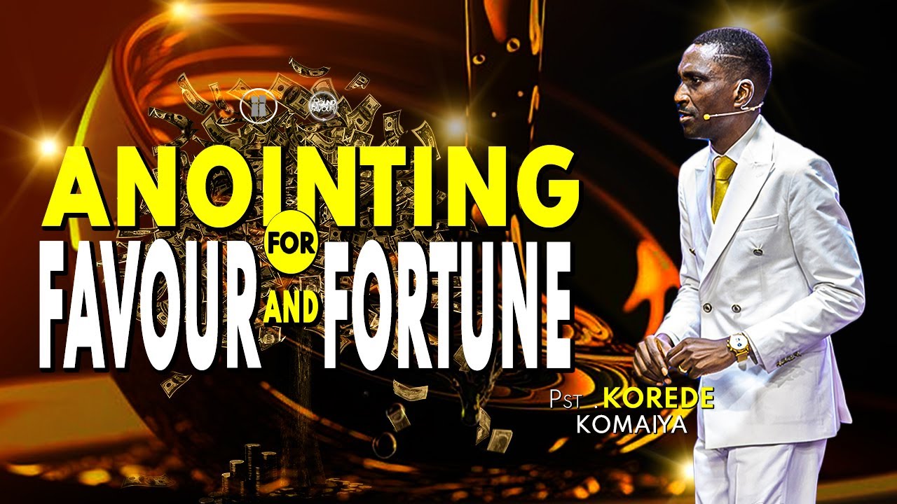 ANOINTING FOR FAVOUR AND FORTUNE | PST. KOREDE KOMAIYA