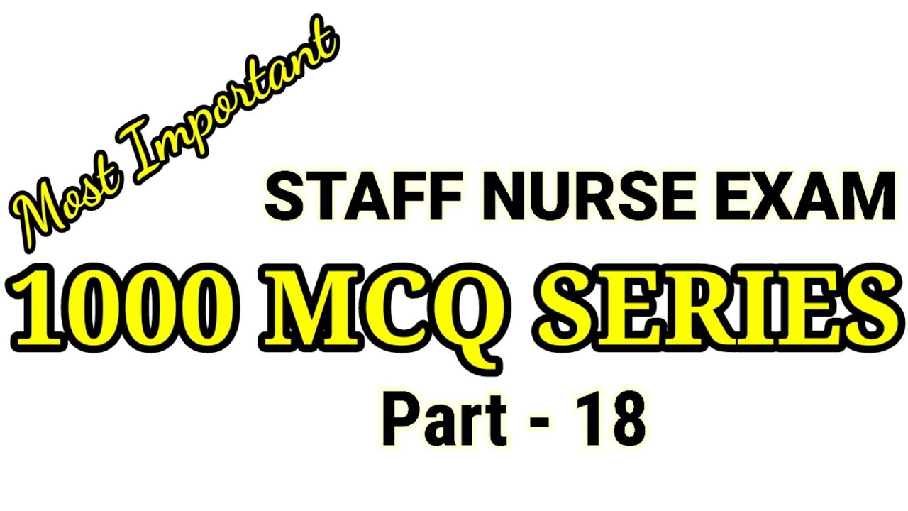1000 MCQ SERIES- PART 18 - FOR STAFF NURSE EXAM PREPARATION
