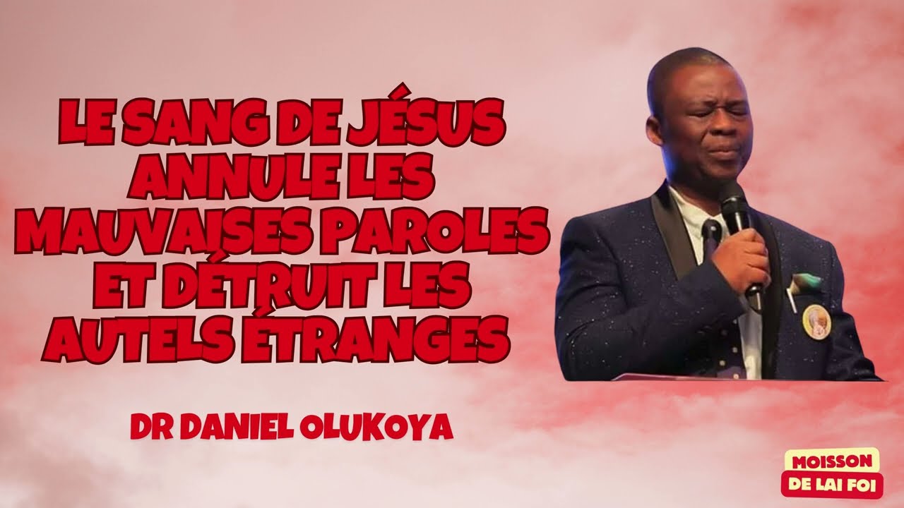 Dr Olukoya - Le sang de Jésus annule les mauvaises paroles et détruit les autels étranges