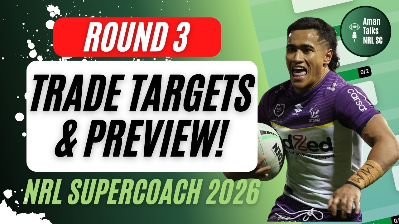 ТОРГОВЫЕ ЦЕЛИ И ПРЕДВАРИТЕЛЬНЫЙ ОБЗОР 3-ГО ТУРА! | NRL SuperCoach 2026