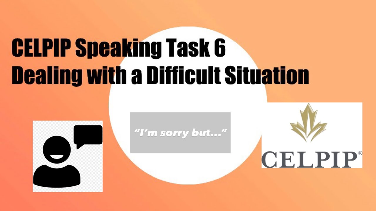 CELPIP Speaking Task 6: Dealing with a Difficult Situation