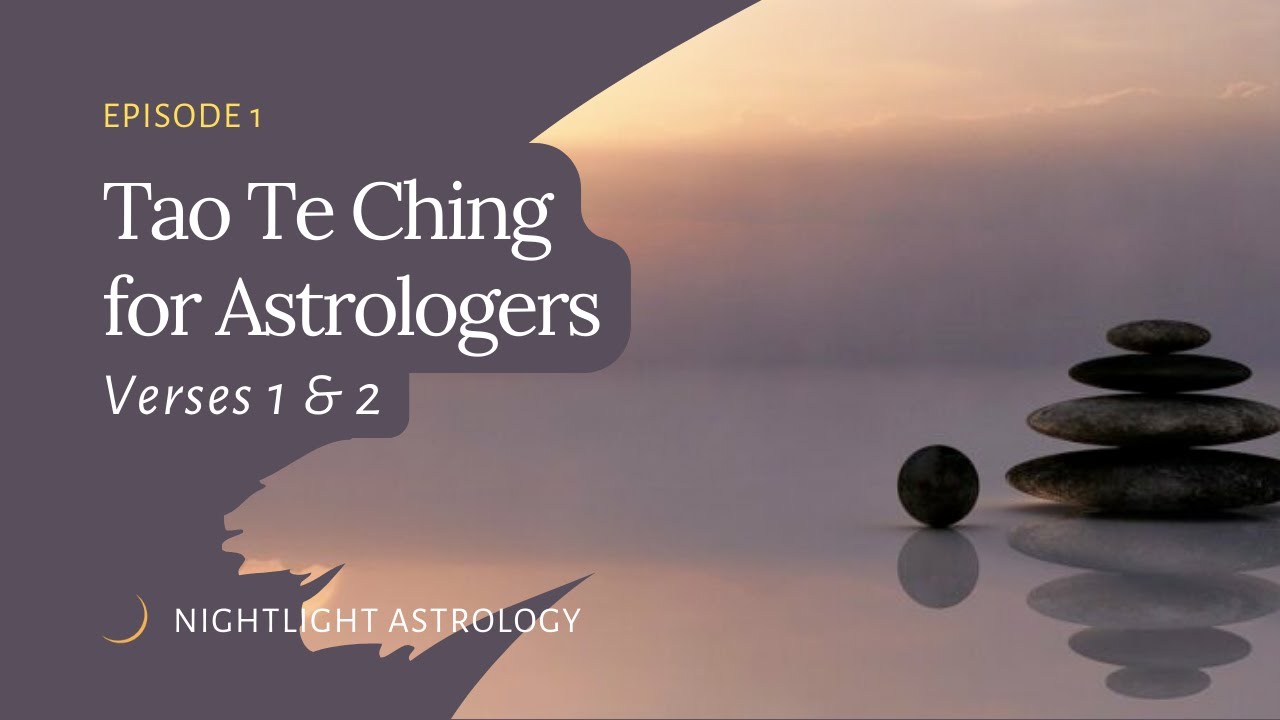 The Tao Te Ching for Astrologers - Verses 1 & 2