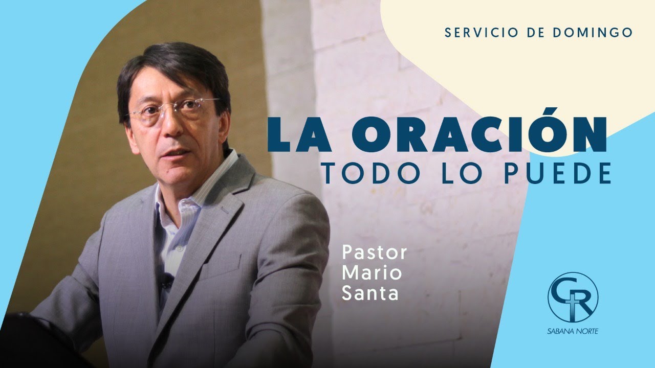 La Oración Todo Lo Puede - Ps Mario Santa - 1 Serv. #Prédica