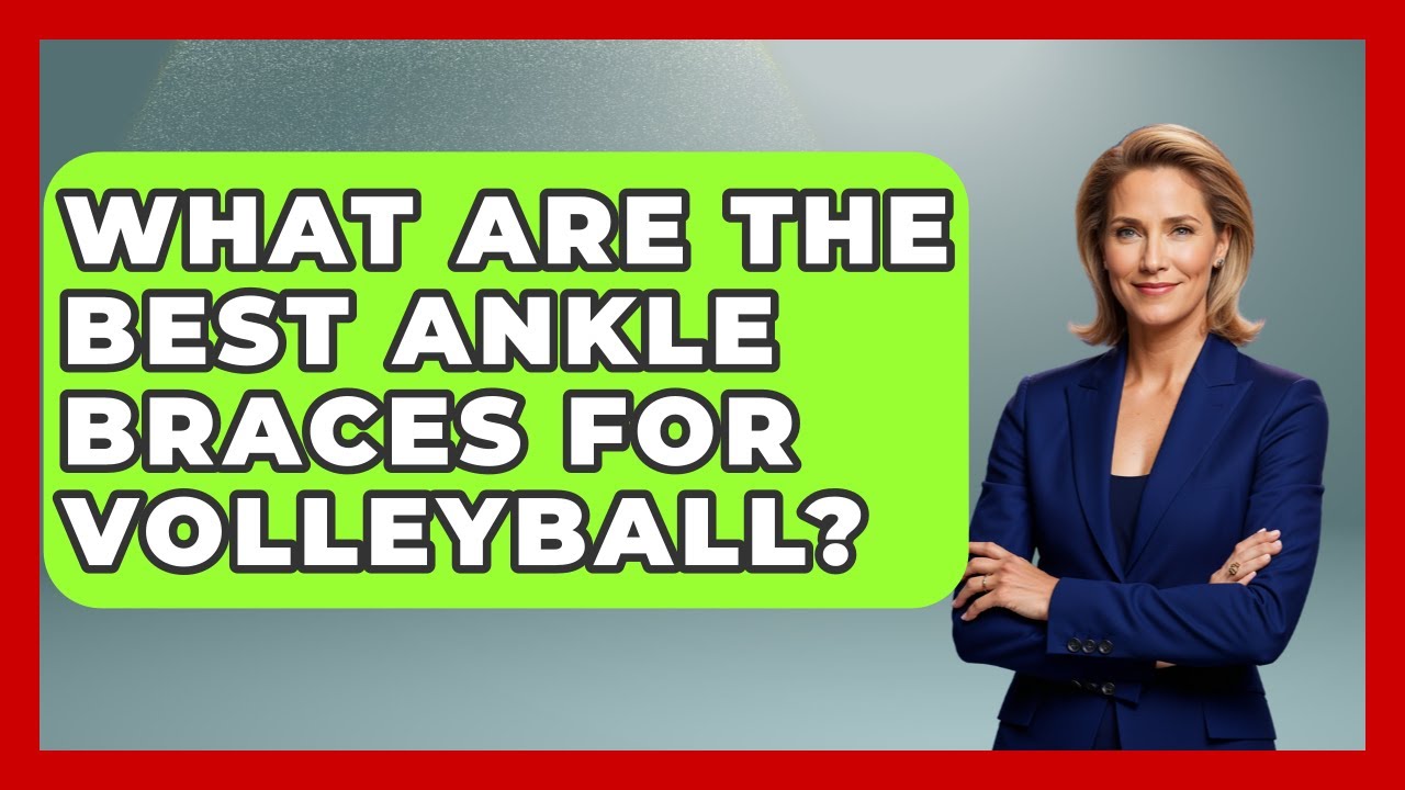 What Are The Best Ankle Braces For Volleyball? - The Volleyball Hub