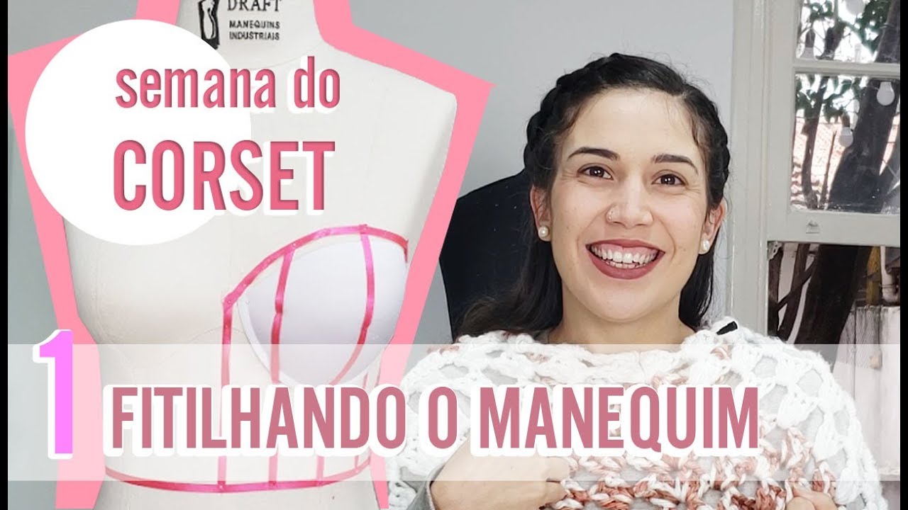 CORSET DE NOIVA! I Dia 1 - Fitilhando o Manequim #semanadocorset