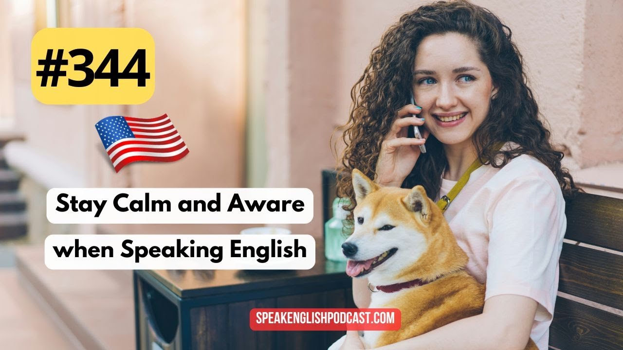 344 How to Stay Calm and Aware While Speaking English
