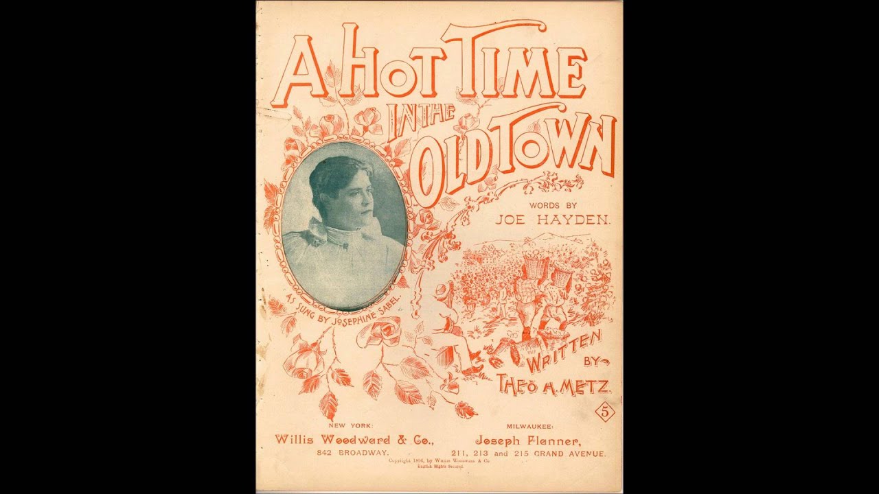 ''A hot time in the old town'' -- Dan W. Quinn (1897)