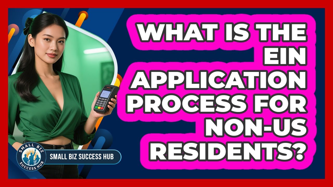 What Is The EIN Application Process For non-US Residents? - Small Biz Success Hub