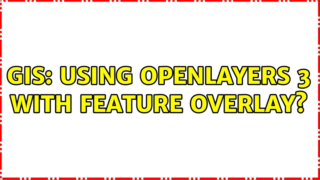 GIS: Using OpenLayers 3 with feature overlay? (2 Solutions!!)