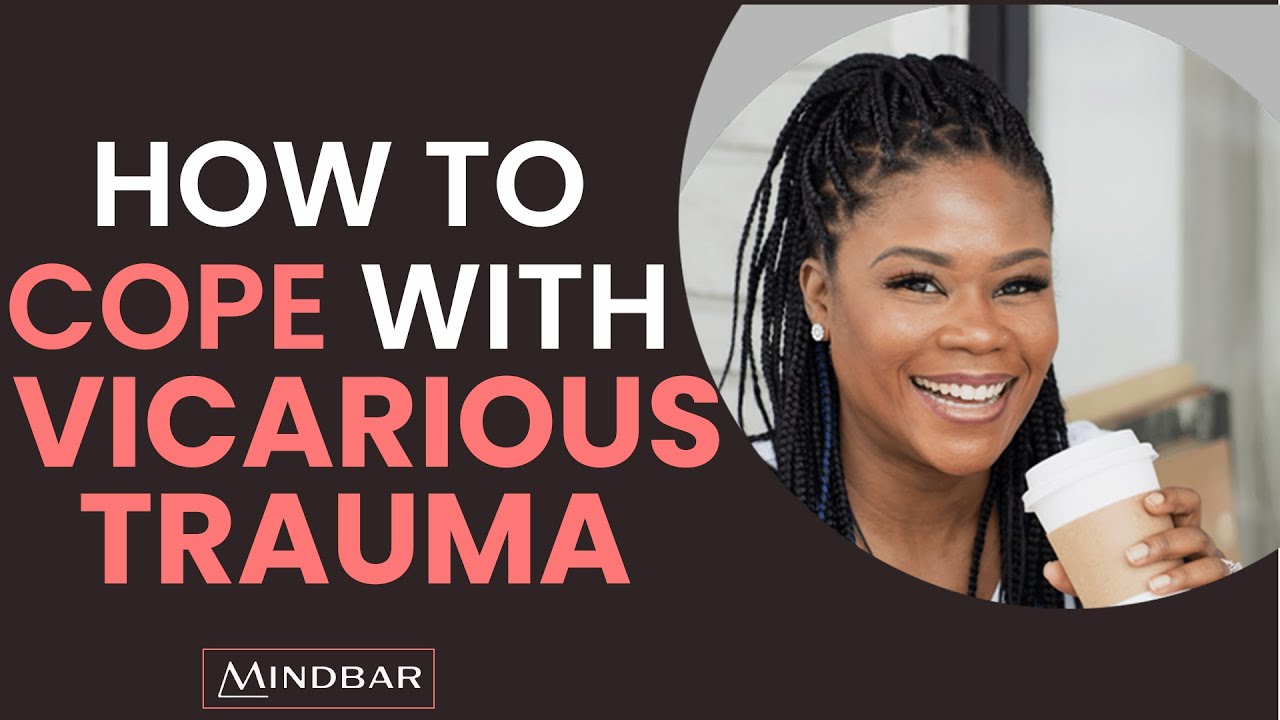 How To Cope With Vicarious Trauma | Grief & Trauma