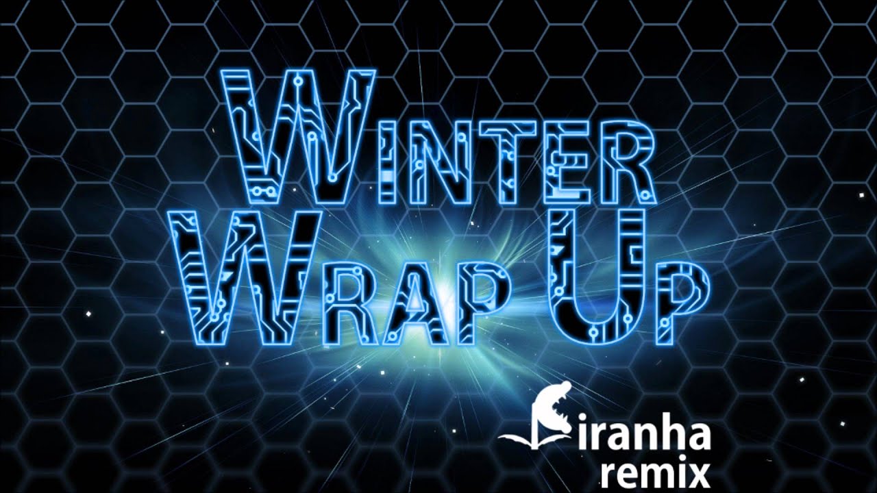 Winter Wrap Up - Piranha Remix
