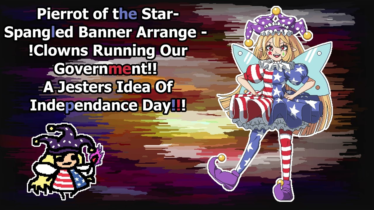 [東方/Touhou Arrangement] !Clowns Running Our Government!! A Jesters Idea Of Independance Day!!!