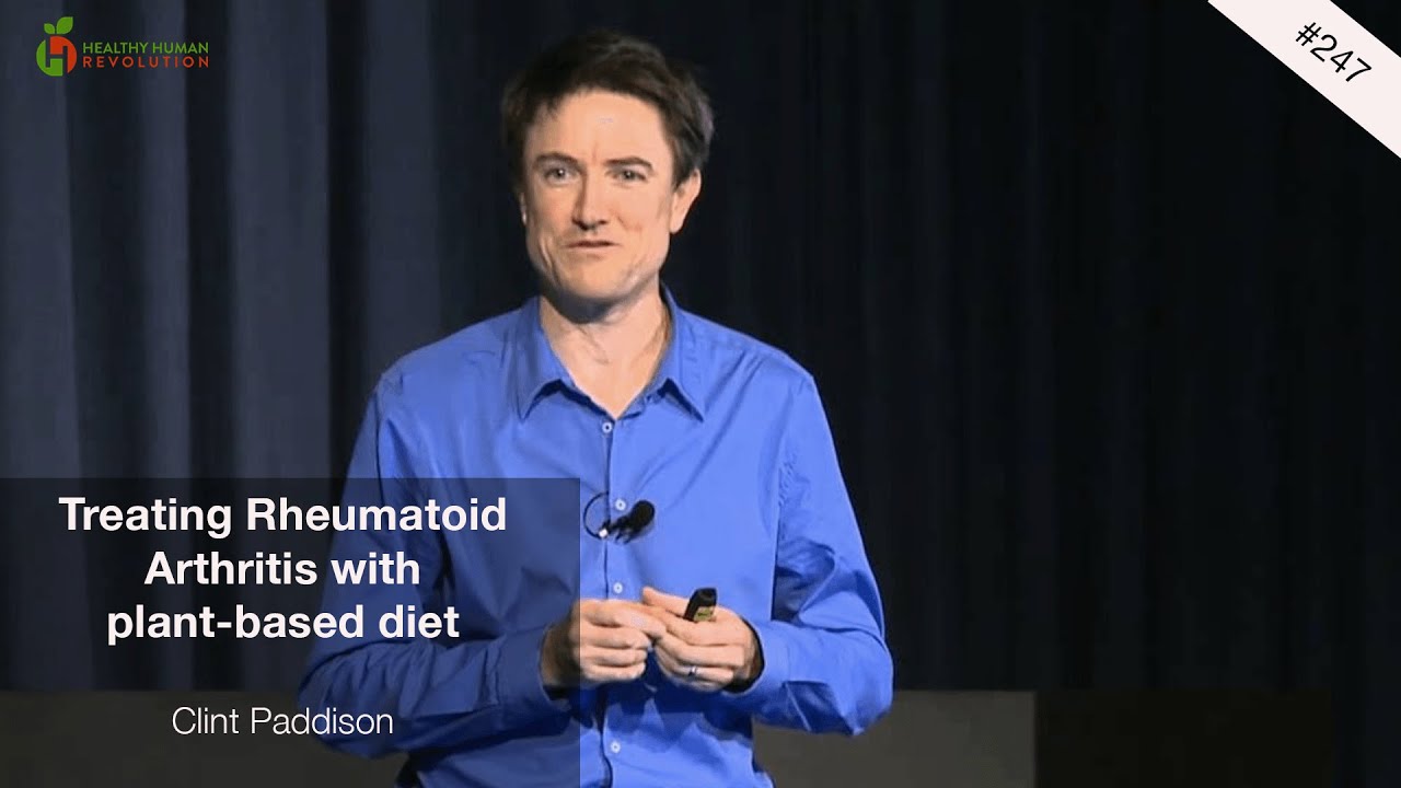 Treating Rheumatoid Arthritis with Plant-Based Diet | Clint Paddison